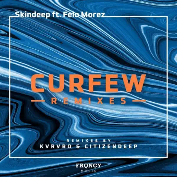 SkinDeep, Felo Morez - Curfew (Citizen Deep Remix)